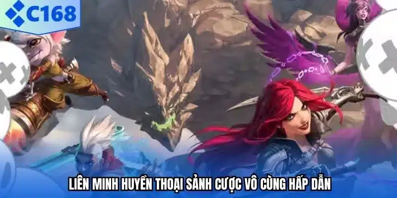 Liên Minh Huyền Thoại sảnh cược vô cùng hấp dẫn