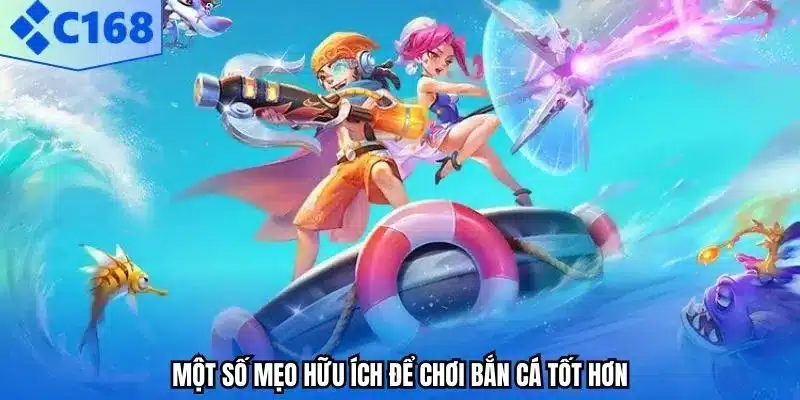 Một số mẹo hữu ích để chơi bắn cá tốt hơn