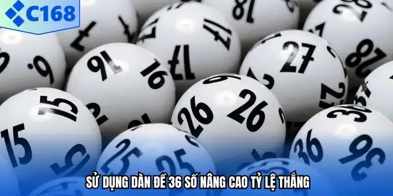 Sử dụng dàn đề 36 số nâng cao tỷ lệ thắng.